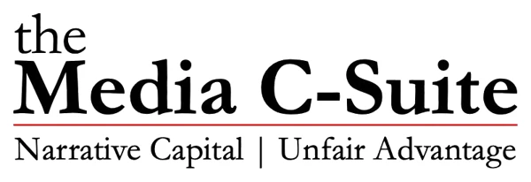 The Media C-Suite: Narrative Capital, Unfair Advantage